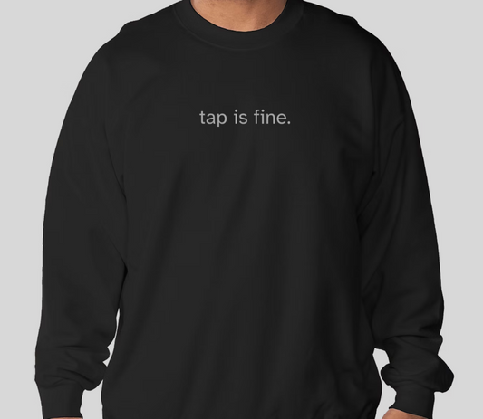 Tap is Fine. Crew Neck Black