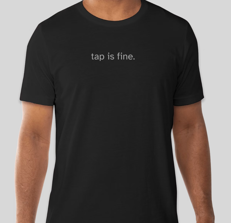 Tap is Fine. Tee