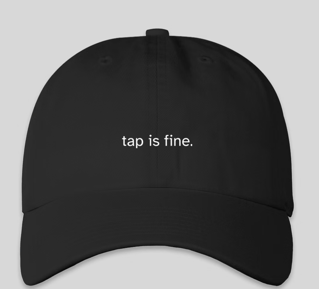 Tap is Fine. Hat